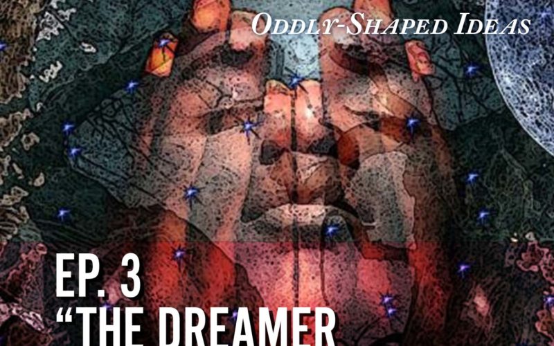 Episode 03 - The Margins: The Dreamer and the Dreamed.
